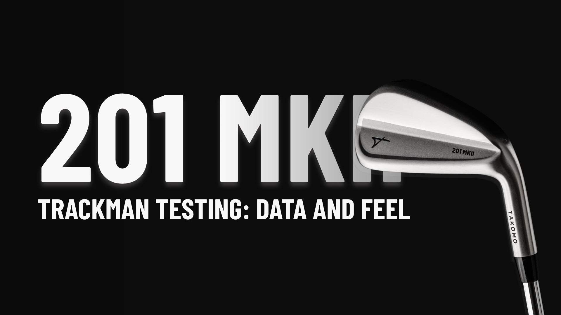 Promotional graphic for a Takomo 201 MKII golf iron, featuring a close-up of the silver and black club head on a black background with bold white text reading '201 MKII' and 'TRACKMAN TESTING: DATA AND FEEL'.